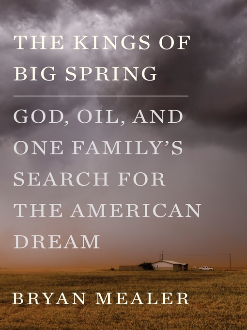 Title details for The Kings of Big Spring: God, Oil, and One Family's Search for the American Dream by Bryan Mealer - Available